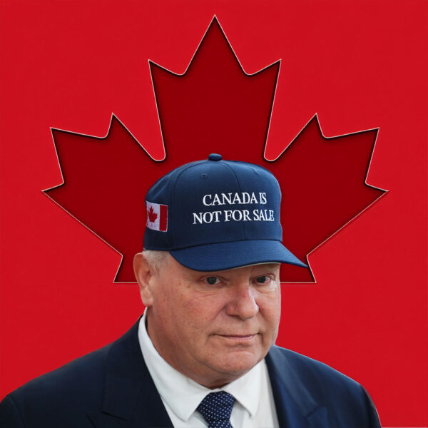 Doug Ford's Bold Message: "Canada is Not for Sale" Hat